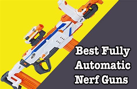 7 Best Full Automatic Nerf Guns (2024 Guide) .